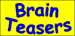 Brain Teasers!