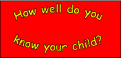 How well do you know your child?