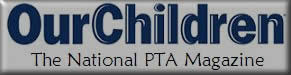 Our Children--The National PTA Magazine