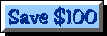 Save $100